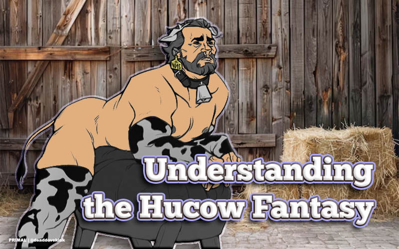 Understanding the Hucow Fantasy: What Does It Mean to Be a Hucow?